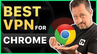 Best VPN for Chrome | Best extensions for your browser