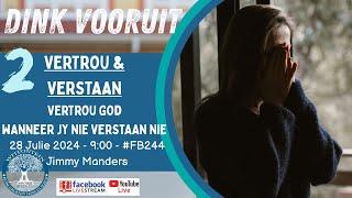 DINK VOORUIT #2|Vertrou & verstaan - Vertrou God wanneer jy Hom nie verstaan nie!|Jimmy|#FB244