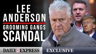 Lee Anderson on grooming gangs, Tommy Robinson, and Donald Trump