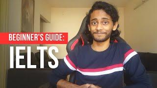 Beginner's Guide to the IELTS - Syllabus, Good Score, Best Time to Take, How to Start IELTS Prep