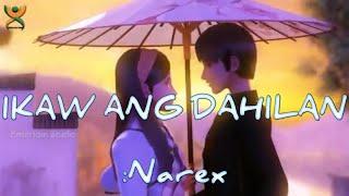 IKAW ANG DAHILAN // Narex [AMV]