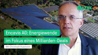 Encavis AG: Energiewende im Fokus eines Milliarden-Deals - Mit Christoph Husmann | LYNX Fundamental