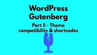 Gutenberg Tutorial 5 - Theme and Old Post Compatibility, Shortcodes!