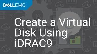 How to Create a Virtual Disk Using iDRAC9