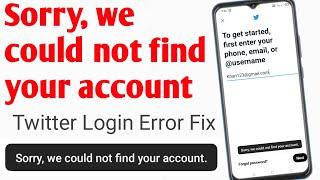 Sorry We Could Not Find Your Account" Twitter Account Login Problem