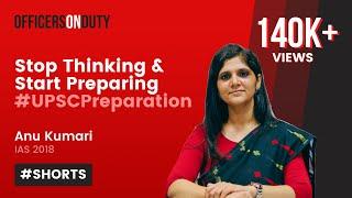 Stop Thinking & Start Preparing | IAS Anu Kumari #Shorts #UPSC #IAS #UPSCPreparation