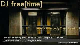 TEASER - Levels / Somebody That I Used to Know (Acapella) (Clockwork Remix -  DJ free[time] Edit)