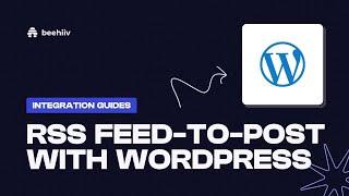 RSS feed-to-post with WordPress - beehiiv Integration Guides (Tutorial)