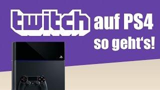 Tutorial: Twitch auf PS4 - So geht's! [Playstation 4, deutsch]