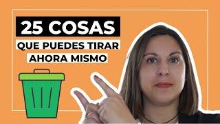 25 cosas que puedes TIRAR ahora mismo.