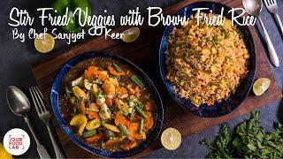 Stir Fried Veggies With Brown Fried Rice Recipe | Chef Sanjyot Keer