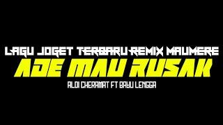 LAGU JOGET TERBARU REMIX MAUMERE  || ADE MAU RUSAK