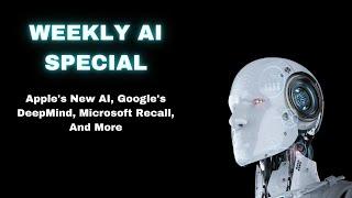 AI Runtheshow Weekly: Apple's AI, Google's DeepMind, Microsoft Recall, Samsung & Quo Innovations