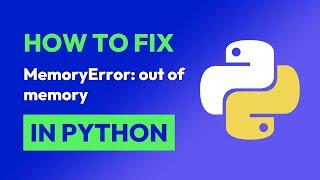 How to fix MemoryError: out of memory in Python