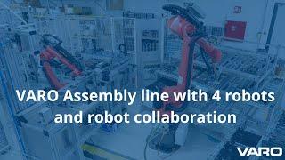 VARO Assembly line with 4 robots and robot collaboration