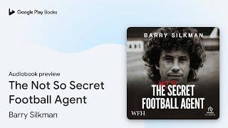 The Not So Secret Football Agent by Barry Silkman · Audiobook preview