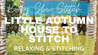 Kooky Slow Stitch - LITTLE AUTUMN HOUSE TO STITCH - relaxing and stitching!