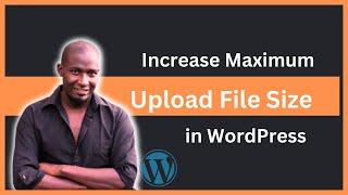 How to Increase Maximum Upload File Size in WordPress