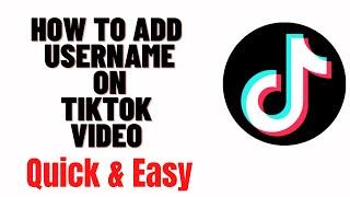 how to add username on tiktok video