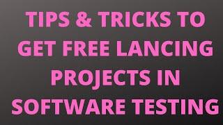 Tips & Tricks To Get S/W Testing Freelancing Project