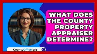 What Does The County Property Appraiser Determine? - CountyOffice.org