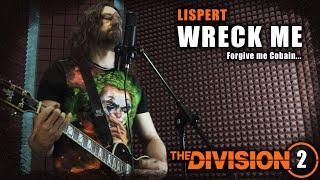 Lispert  - Wreck me (Nirvana cover) / Division 2 true story