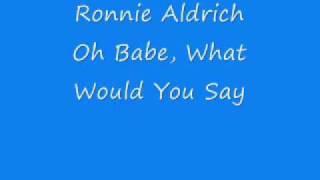 Ronnie Aldrich - Oh Babe,What Would You Say.wmv