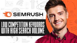 How To Find Low Competition Keywords With High Search Volume In Semrush (2024) Step By Step Tutorial