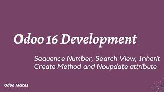 Sequential Value | Search View | Inherit Create Method | No Update Attribute | Odoo 16 Development