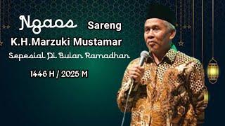 K.H Marzuki Mustamar Sepesial Ngaji Bulan Ramadhan  '  1446 h/2025 m