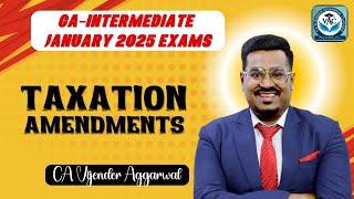 CA-Inter Taxation | Amendments For January 2025 Attempt | CA Vijender Aggarwal