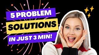 5 Everyday Problem Solution in just 3 Min