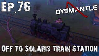 Dysmantle Ep.76 - Off To Solaris Train Station