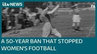 Why women's football was banned for 50 years | ITV News