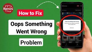 How to Fix Oops Something Went Wrong Problem In Remini