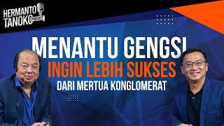 DATO' SRI TAHIR, MENANTU GENGSI, INGIN LEBIH SUKSES DARI MERTUA?- Hermanto Tanoko (Part 2)