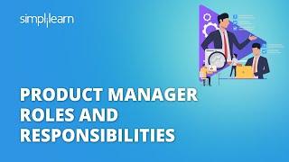 Product Manager Roles And Responsibilities | Who Is A Product Manager? | Simplilearn