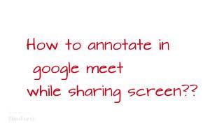 How to annotate in google meet