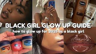 How to GLOW UP in 2025 as a BLACK GIRL 