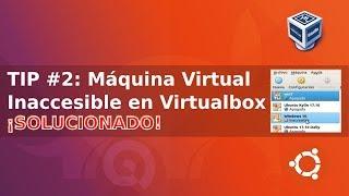 Máquina Virtual Inaccesible - Virtualbox (SOLUCIONADO)