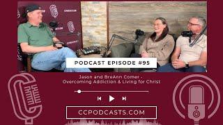 CC Podcast Conversations: Jason and BreAnn Comer - Overcoming Addiction and Living for Christ