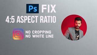 How to resize your Photo to fit Instagram 4:5 Aspect Ratio || No Cropping & No White Lines || PS