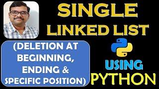 SINGLE LINKED LIST (DELETION AT BEGINNING,ENDING AND SPECIFIED POSITION) USING PYTHON