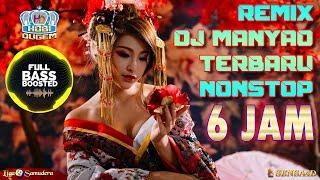 Dj Manyao Remix NONSTOP 6 JAM Terbaru 2024 Tak Tergantikan