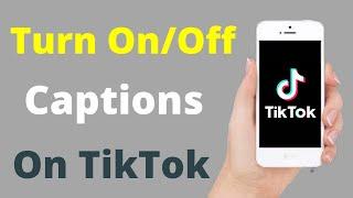 How to Turn Off / On Captions on TikTok 2022