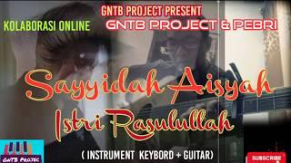 Sayyidah Aisyah Istri Rasulullah - Instrument  (Kolaborasi online GnTB Project & Pebri)