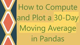 How to Compute and Plot a 30-Day Moving Average in Pandas