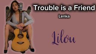 Trouble is a Friend - Lenka (Cover by Lilou)