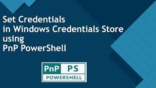 Set Credentials into Windows Credentials Manager | PnP PowerShell