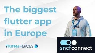 The BIGGEST Flutter app in Europe: story of SNCF Connect | Flutter Heroes 2023 Talk